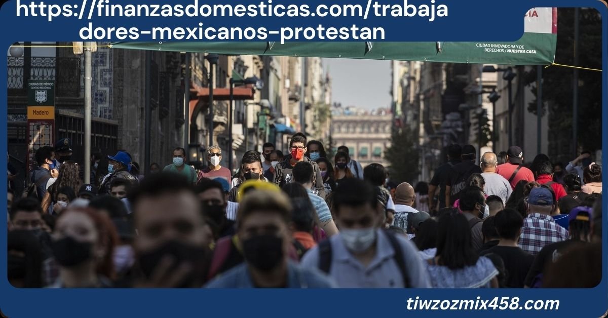 https://finanzasdomesticas.com/trabajadores-mexicanos-protestan