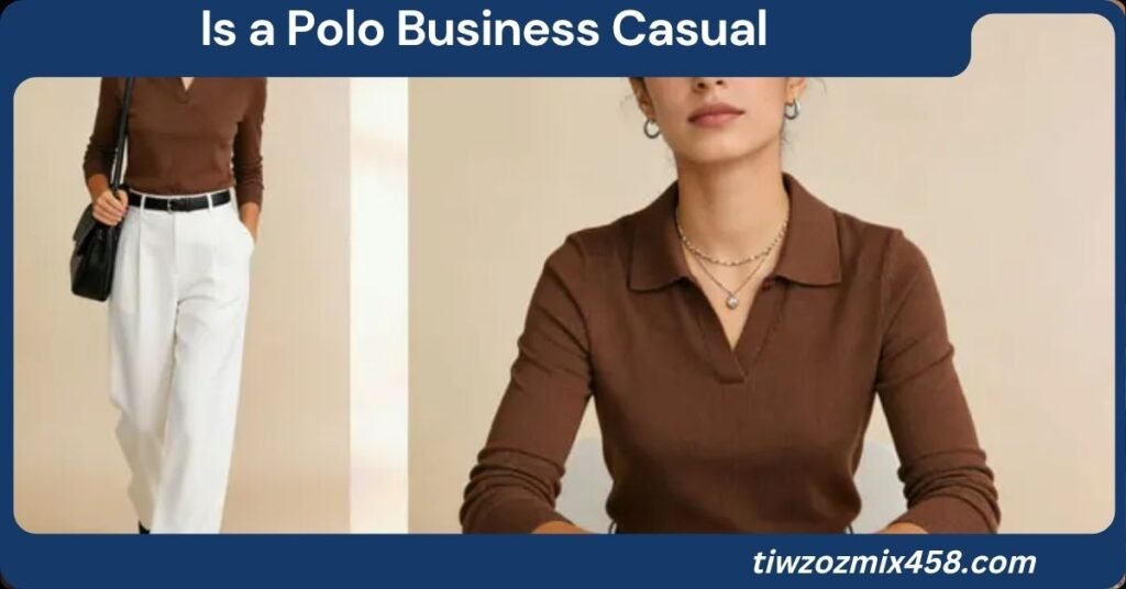 Is a Polo Business Casual